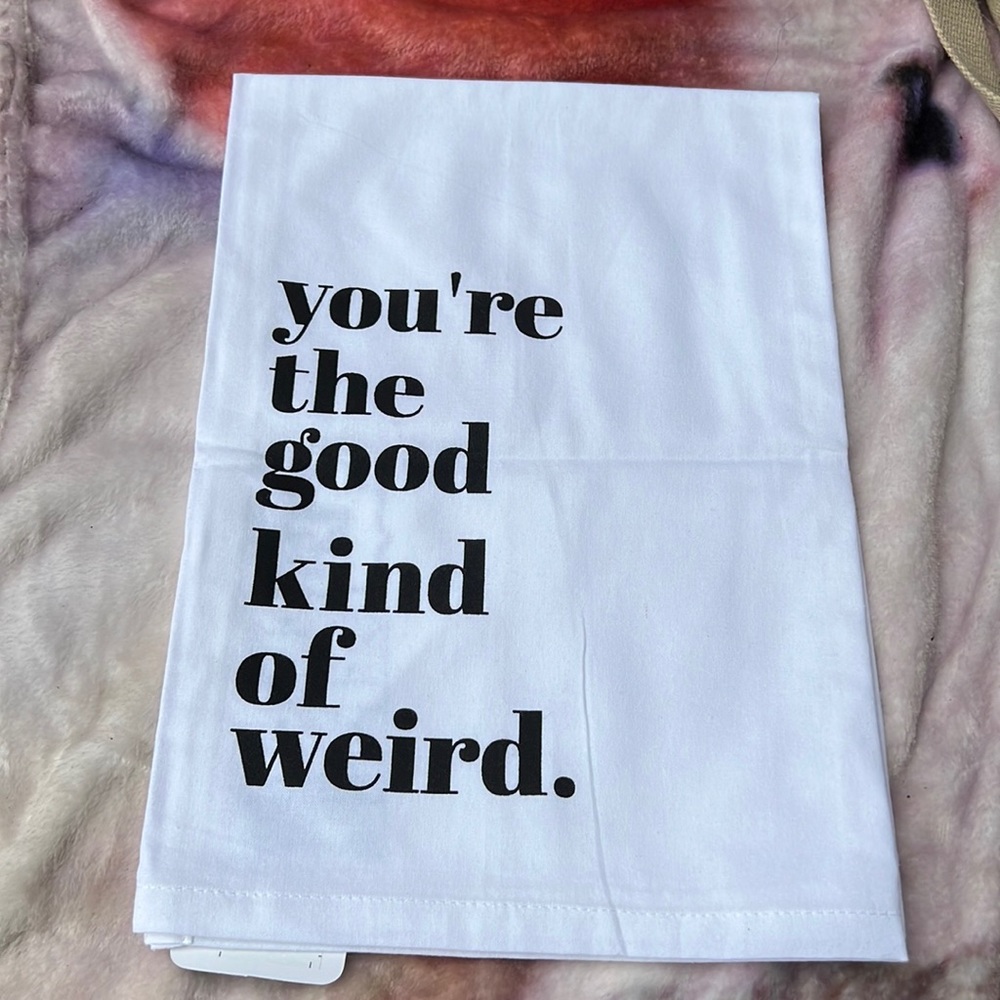 White kitchen towel nwt you’re the good kind of weird.  Best towel ever.